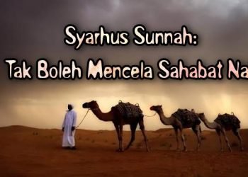 Syarhus Sunnah: Tak Boleh Mencela Sahabat Nabi
