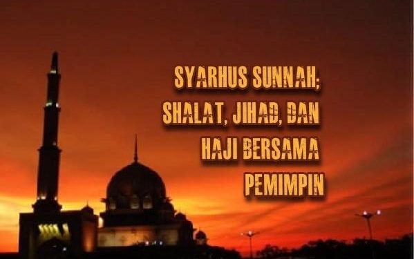 Syarhus Sunnah: Shalat, Jihad, dan Haji Bersama Pemimpin