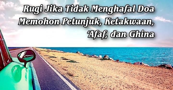 Rugi Jika Tidak Menghafal Doa Memohon Petunjuk, Ketakwaan, ‘Afaf, dan Ghina