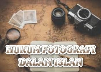 Hukum Fotografi dalam Islam