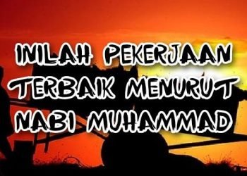 Inilah Pekerjaan Terbaik Menurut Nabi Muhammad