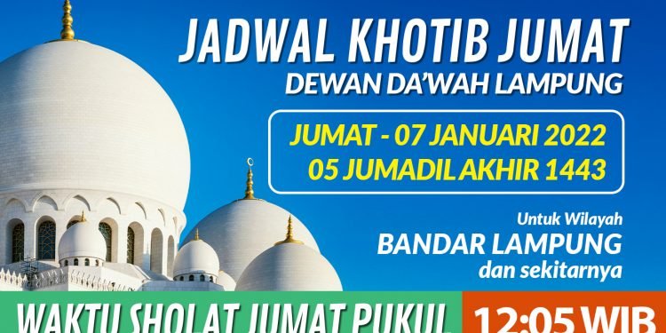 JADWAL KHOTIB JUMAT DEWAN DAKWAH LAMPUNG 07 JANUARI 2022 / 05 JUMADIL AKHIR 1443 H