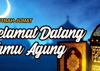 Khutbah Jumat : Selamat Datang Wahai Tamu Agung