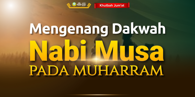 Khutbah Jumat: Mengenang Dakwah Nabi Musa pada Muharram