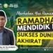 RAMADHAN MENDIDIK KITA SUKSES DUNIA AKHIRAT