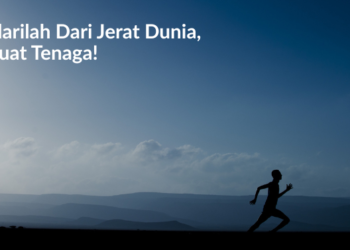 Berlarilah Dari Jerat Dunia,  Sekuat Tenaga!