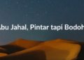 Abu Jahal, Pintar tapi Bodoh
