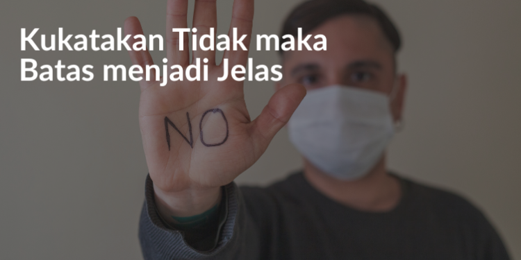 Kukatakan Tidak maka Batas menjadi Jelas